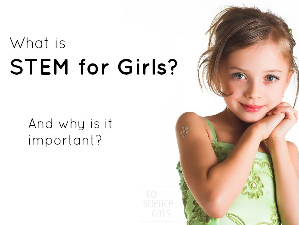 What is STEM for girls? And why is it important? Encouraging girls in Science, Technology, Engineering and Math...